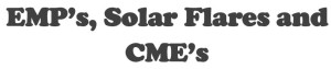 EMP’s, Solar Flares and CME’s